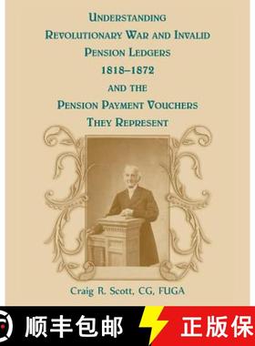 预订 Understanding Revolutionary War and Invalid Pension Ledgers 1818-1872, and Pension Payment Vouch... [9780788455865]
