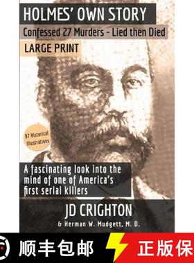 预订 Holmes' Own Story: Confessed 27 Murders - Lied Then Died (87 Historical Illustrations) [9781946100061]