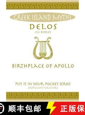 【3-4周达】Delos: Birthplace of Apollo. All You Need to Know About the Island's Myth, Legend and its ... [9780993489068]