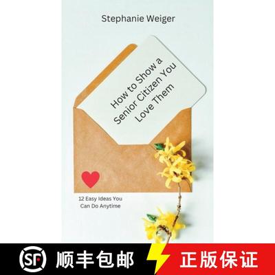 【3-4周达】How To Show a Senior Citizen You Love Them : 12 Easy Ideas You Can Do Anytime [9798987152300]