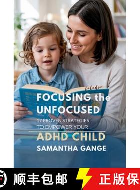 预订 Focusing the Unfocused: 17 Proven Strategies to Empower Your ADHD Child [9798349288746]