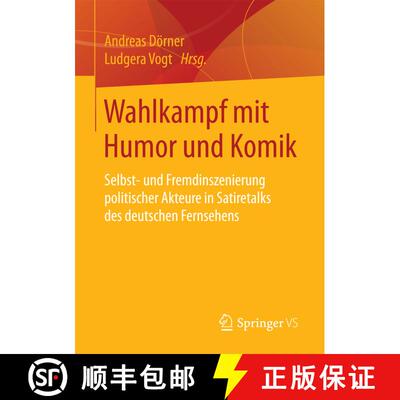 【3-4周达】Wahlkampf mit Humor und Komik : Selbst- und Fremdinszenierung politischer Akteure in Satir... [9783658179847]