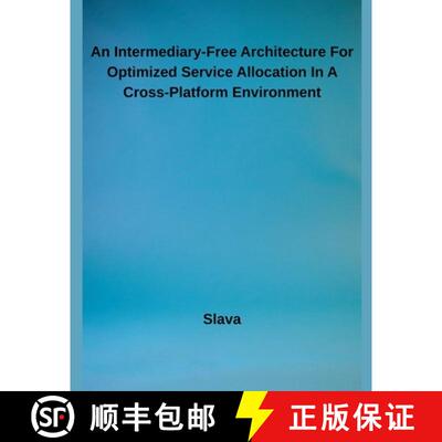 【3-4周达】An Intermediary-Free Architecture For Optimized Service Allocation In A Cross-Platform Env... [9798231799053]