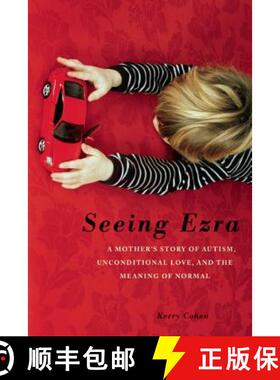 【3-4周达】Seeing Ezra: A Mother's Story of Autism, Unconditional Love, and the Meaning of Normal [9781580054331]