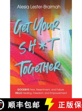 预订 Get Your Sh*t Together: GOODBYE Fear, Resentment, and Failure HELLO Healing, Freedom, and Empowe... [9781736176634]