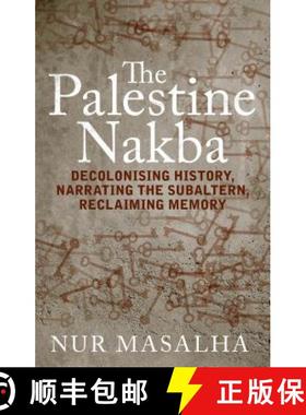 【3-4周达】The Palestine Nakba: Decolonising History, Narrating the Subaltern, Reclaiming Memory [9781848139701]