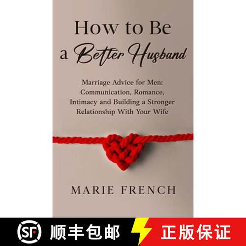 【3-4周达】How to Be a Better Husband   Marriage Advice for Men: Communication, Romance, Intimacy and... [9781739482558]