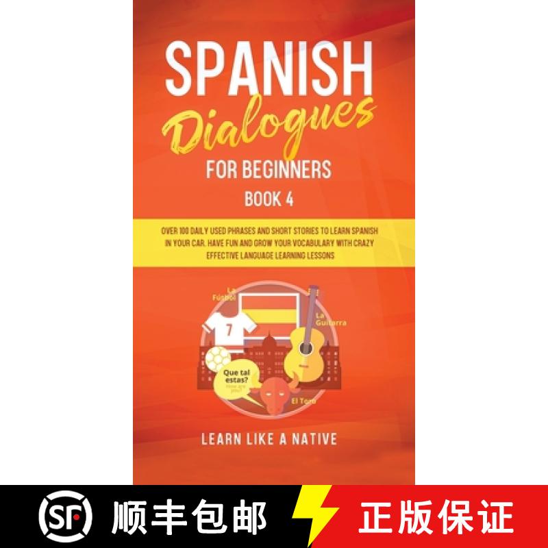 【2-3周达】Spanish Dialogues for Beginners Book 4: Over 100 Daily Used Phrases & Short Stories to Lea... [9781802090284]