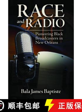 【3-4周达】Race and Radio: Pioneering Black Broadcasters in New Orleans [9781496822062]