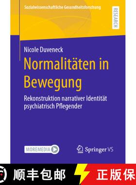 【3-4周达】Normalitäten in Bewegung : Rekonstruktion narrativer Identität psychiatrisch Pflegender [9783658409760]