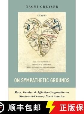 【3-4周达】On Sympathetic Grounds: Race, Gender, and Affective Geographies in Nineteenth-Century Nort... [9780190087623]