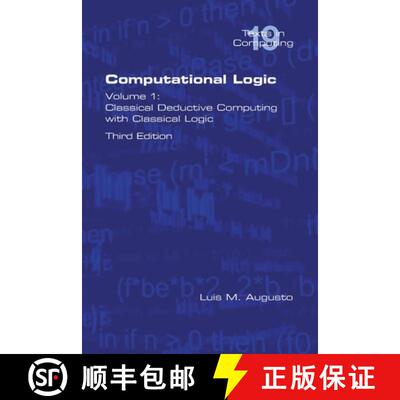 【3-4周达】Computational Logic: Volume 1: Classical Deductive Computing with Classical Logic.  Second... [9781848902800]