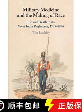 【3-4周达】Military Medicine and the Making of Race: Life and Death in the West India Regiments, 1795... [9781108797139]