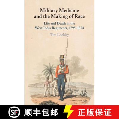 【3-4周达】Military Medicine and the Making of Race: Life and Death in the West India Regiments, 1795... [9781108797139]