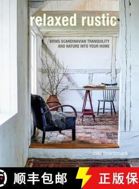 Relaxed Rustic: Bring Scandinavian Tranquility and Nature Into Your Home [9781782498148]