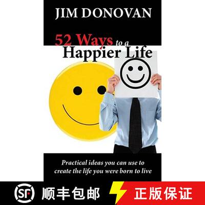 【3-4周达】52 Ways to a Happier Life: Practical Ideas You Can Use to Create the Life You Were Born to... [9781936354092]
