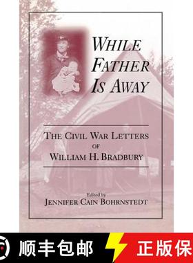 【3-4周达】While Father Is Away: The Civil War Letters of William H. Bradbury [9780813156200]