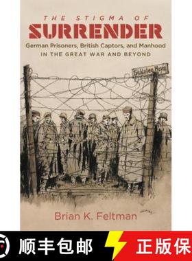 预订 The Stigma of Surrender: German Prisoners, British Captors, and Manhood in the Great War and Beyond [9781469633510]