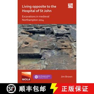 【3-4周达】Living Opposite to the Hospital of St John: Excavations in Medieval Northampton 2014 [9781789699364]
