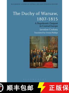 预订 The Duchy of Warsaw, 1807-1815: A Napoleonic Outpost in Central Europe [9781350045613]
