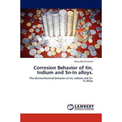【4周达】Corrosion Behavior of tin, Indium and Sn-In alloys. [9783848439638]