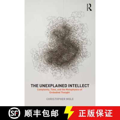 【3-4周达】精装 The Unexplained Intellect : Complexity, Time, and the Metaphysics of Embodied Thought [9781138181984]