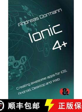 【3-4周达】Ionic 4+: Creating awesome apps for iOS, Android, Desktop and Web [9783945102527]