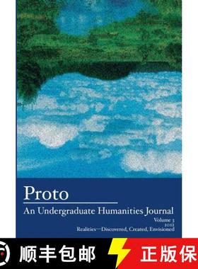 预订 Proto: An Undergraduate Humanities Journal, Vol. 3 2012 Realities-Discovered, Created, Envisioned [9781934074220]