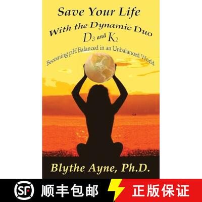 【3-4周达】Save Your Life with the Dynamic Duo D3 and K2: How to Be pH Balanced in an Unbalanced World [9781947151802]