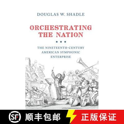 【3-4周达】Orchestrating the Nation: The Nineteenth-Century American Symphonic Enterprise [9780190914479]