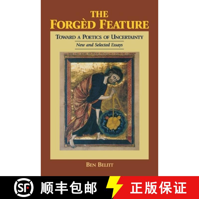 【3-4周达】The Forgèd Feature: Towards a Poetics of Uncertainty, New and Selected Essays [9780823216048]