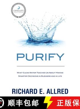 预订 Purify: What Clean Water Teaches Us about Making Smarter Decisions in Business and in Life [9781733464802]