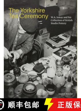 【3-4周达】The Yorkshire Tea Ceremony: W. A. Ismay and His Collection of British Studio Pottery [9781913645151]