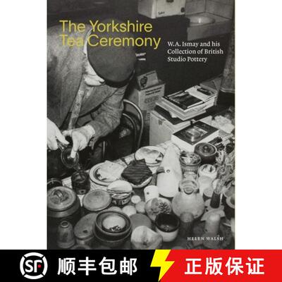 【3-4周达】The Yorkshire Tea Ceremony: W. A. Ismay and His Collection of British Studio Pottery [9781913645151]