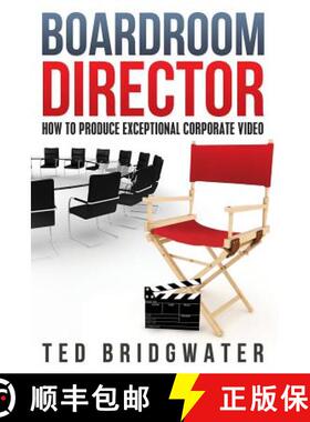 【3-4周达】Boardroom Director: How To Produce Exceptional Corporate Video [9780992088507]