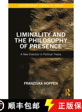 【3-4周达】Liminality and the Philosophy of Presence: A New Direction in Political Theory [9780367724429]