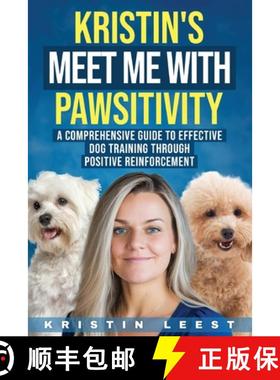 【3-4周达】Kristin's Meet Me with Pawsitivity: A Comprehensive Guide to Effective Dog Training Throug... [9798218344917]