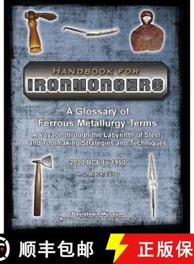 预订 Handbook for Ironmongers: A Glossary of Ferrous Metallurgy Terms: A Voyage through the Labyrinth... [9780989267809]
