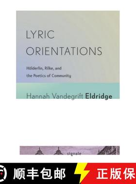 【3-4周达】Lyric Orientations: Hoelderlin, Rilke, and the Poetics of Community [9780801456954]
