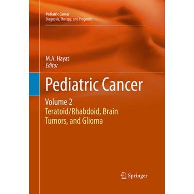 【4周达】Pediatric Cancer, Volume 2: Teratoid/Rhabdoid, Brain Tumors, and Glioma [9789402405934]