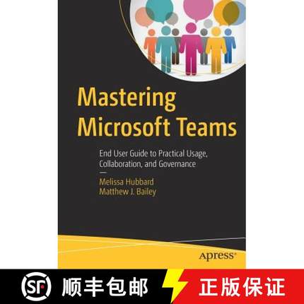 Mastering Microsoft Teams : End User Guide to Practical Usage, Collaboration, and Governance [9781484236697]