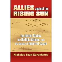 【4周达】Allies Against the Rising Sun: The United States, the British Nations, and the Defeat of Imp... [9780700616695]