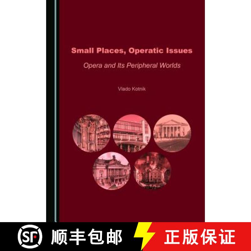 预订 Small Places, Operatic Issues : Opera and Its Peripheral Worlds [9781527528239]