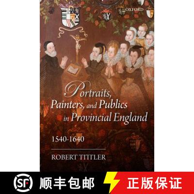 【3-4周达】Portraits, Painters, and Publics in Provincial England, 1540--1640 [9780199585601]