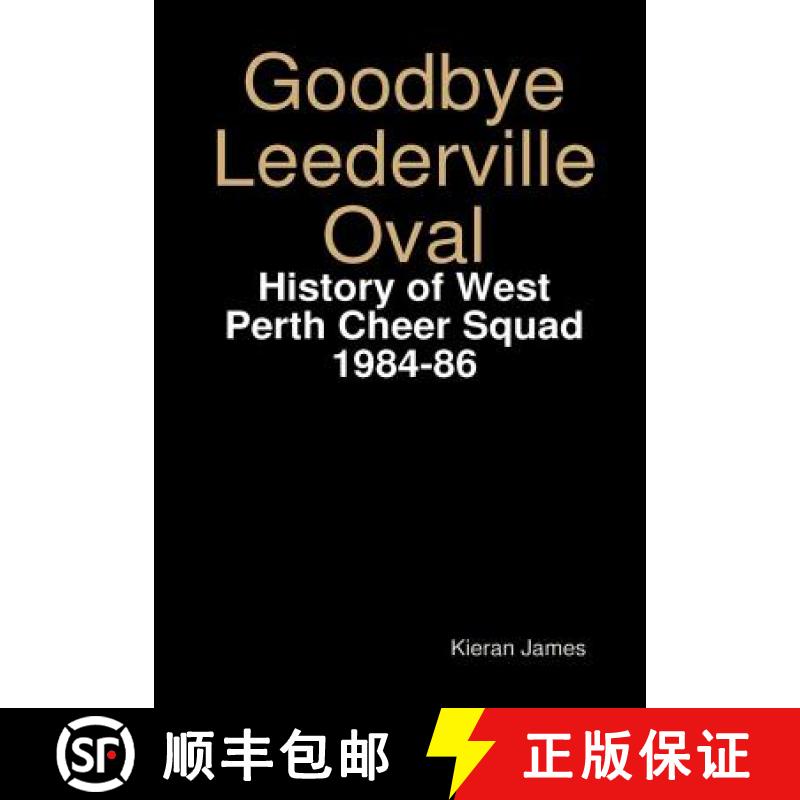 【3-4周达】Goodbye Leederville Oval: History of West Perth Cheer Squad 1984-86 [9780244052041]