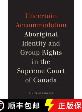 【3-4周达】Uncertain Accommodation: Aboriginal Identity and Group Rights in the Supreme Court of Canada [9780774832380]
