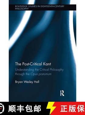 【3-4周达】The Post-Critical Kant: Understanding the Critical Philosophy through the Opus Postumum [9781138098640]