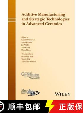 【3-4周达】Additive Manufacturing And Strategic Technologies In Advanced Ceramics: Ceramic Transactio... [9781119236009]