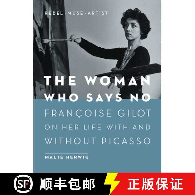【3-4周达】The Woman Who Says No : Françoise Gilot on Her Life With and Without Picasso [9781771646529]