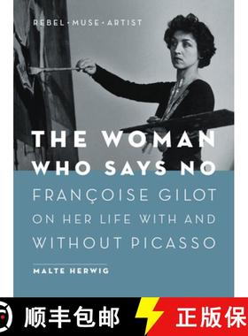 【3-4周达】The Woman Who Says No : Françoise Gilot on Her Life With and Without Picasso [9781771646529]